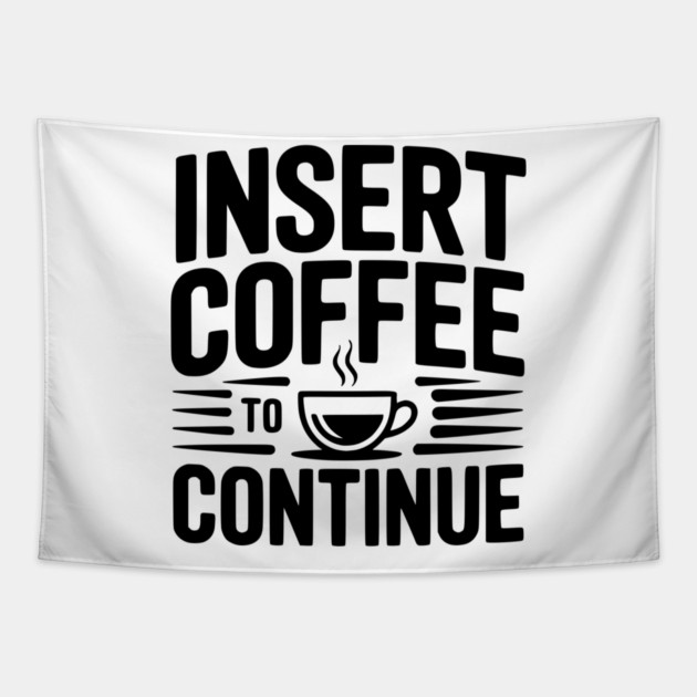 Insert Coffee to Continue Tapestry by Frank Ring