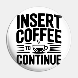 Insert Coffee to Continue Pin