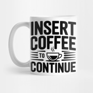 Insert Coffee to Continue Mug