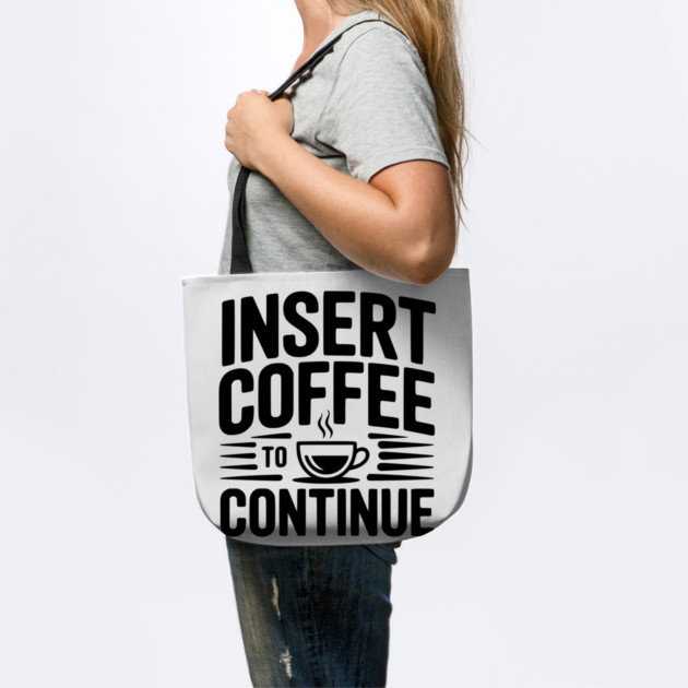 Insert Coffee to Continue by Frank Ring