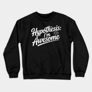 Hypothesis: I’m Awesome Crewneck Sweatshirt