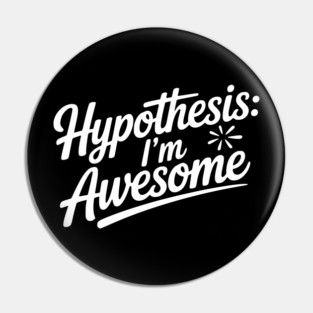 Hypothesis: I’m Awesome Pin