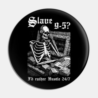 Slave 9-5? — I’d Rather Hustle 24/7 Skull Illustration Pin