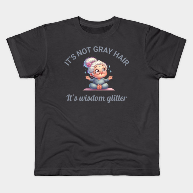 It's not gray hair - it's wisdom glitter Kids T-Shirt by Kathy Hawke