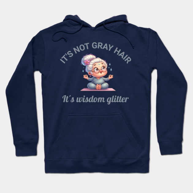 It's not gray hair - it's wisdom glitter Hoodie by Kathy Hawke