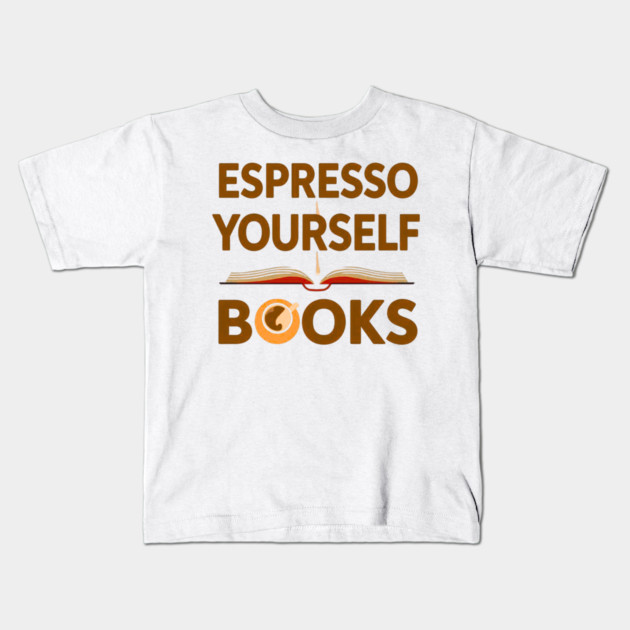 Espresso Yourself With Books Kids T-Shirt by SR8891