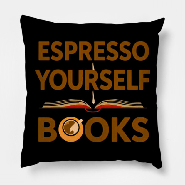 Espresso Yourself With Books Pillow by SR8891