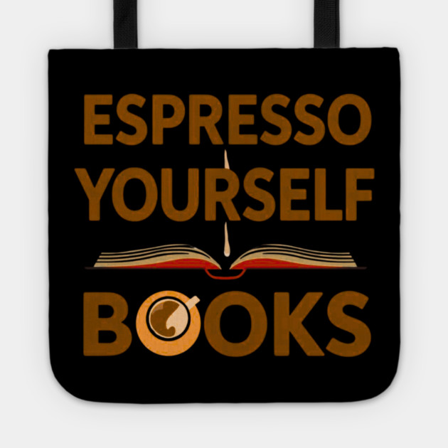 Espresso Yourself With Books Tote by SR8891