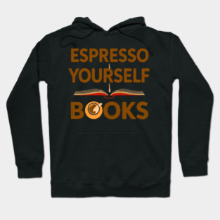 Espresso Yourself With Books Hoodie