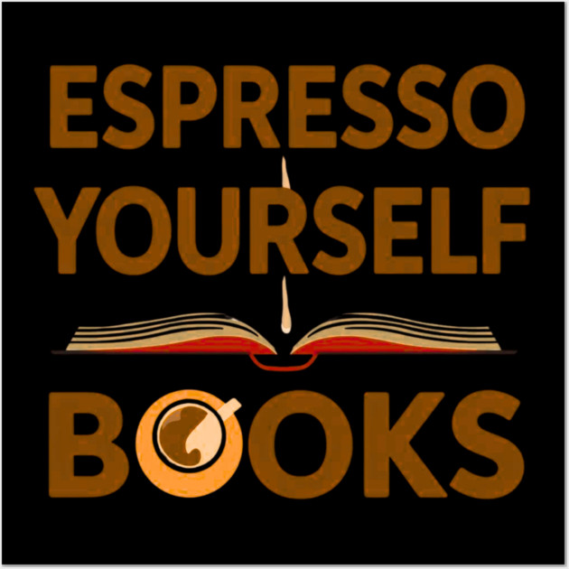 Espresso Yourself With Books Wall Art by SR8891