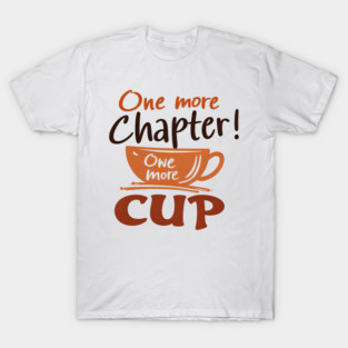 One More Chapter One More Cup T-Shirt