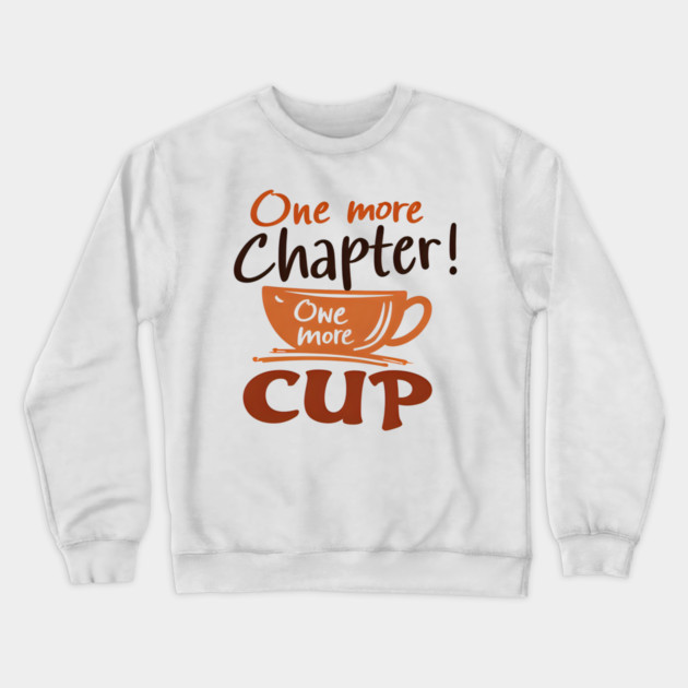 One More Chapter One More Cup Crewneck Sweatshirt by SR8891