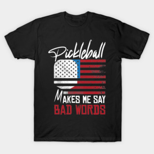 US Flag Pickleball Makes Me Say Bad Words Pickle Ball Players T-Shirt T-Shirt