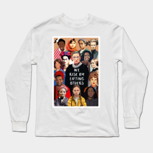 We Rise by Lifting Others - Portrait of Inspiring Women Leaders & Pioneers Long Sleeve T-Shirt