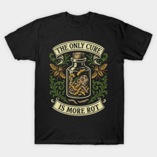 The Only Cure is More Rot Wargaming T-Shirt