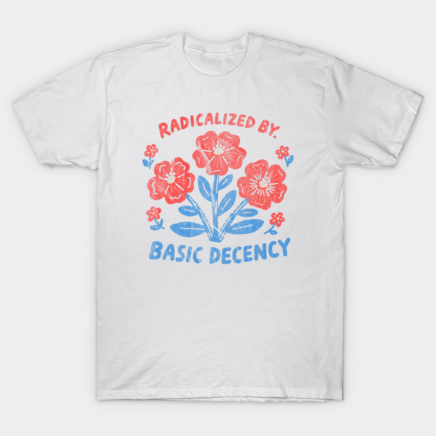 Radicalized-By-Basic-Decency - Radicalized By Basic Decency - T-Shirt ...