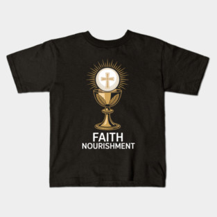Faith Nourishment Eucharist Chalice Kids T-Shirt