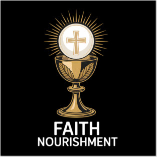 Faith Nourishment Eucharist Chalice Posters and Art