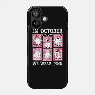 In October We Wear Pink Breast Cancer Ghost Halloween Phone Case