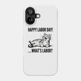 Happy Labor Day Cat What Is Labor Phone Case