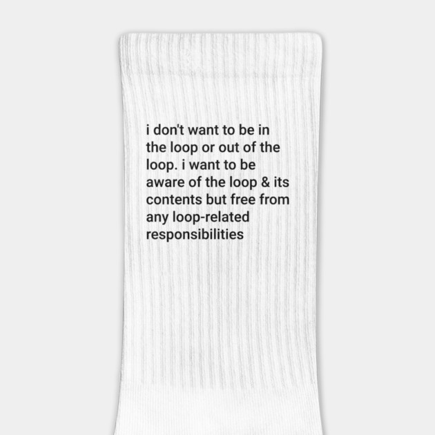 I-Don't-Want-to-be-in-The-Loop-or-Out-of-The-Loop by ArtistTee ⭐⭐⭐⭐⭐