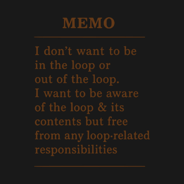 Memo — Aware of the Loop, Not Involved -Funny Retro Office Quote by ArtistTee ⭐⭐⭐⭐⭐