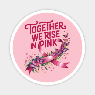 Together We Rise in Pink – Breast Cancer Awareness Quote Magnet