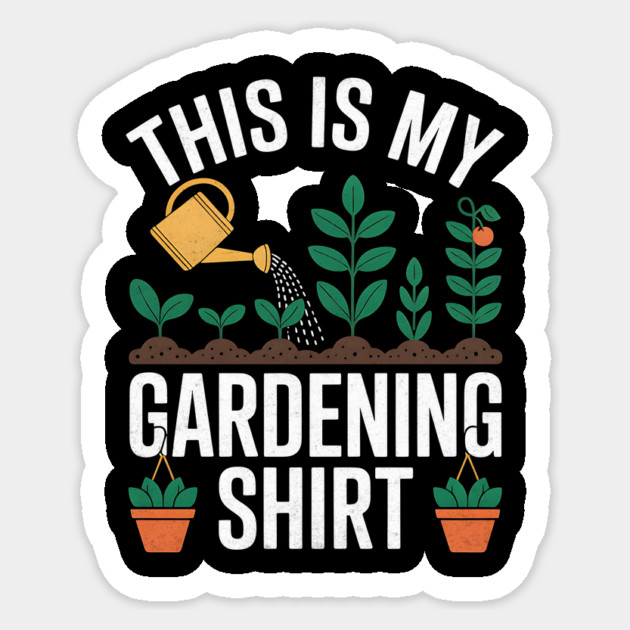 This Is My Gardening Shirt Design Sticker by Designed By Marty