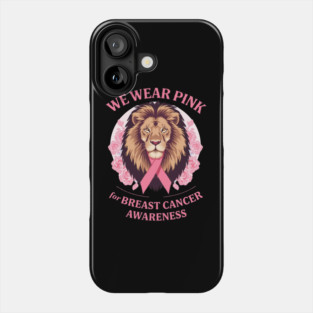 Pink Ribbon Lion We Wear Pink Breast Cancer Awareness Phone Case