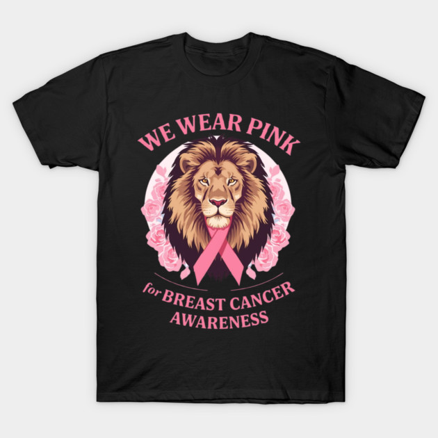 Pink Ribbon Lion We Wear Pink Breast Cancer Awareness T-Shirt by BirdsnStuff
