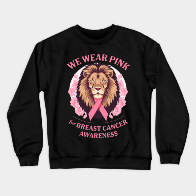 Pink Ribbon Lion We Wear Pink Breast Cancer Awareness Crewneck Sweatshirt by BirdsnStuff