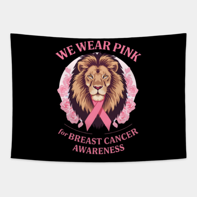 Pink Ribbon Lion We Wear Pink Breast Cancer Awareness Tapestry by BirdsnStuff