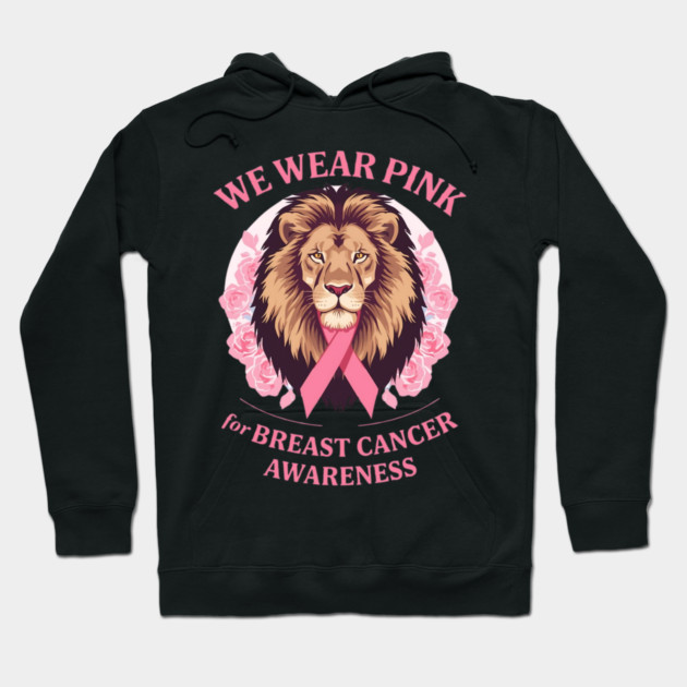 Pink Ribbon Lion We Wear Pink Breast Cancer Awareness Hoodie by BirdsnStuff