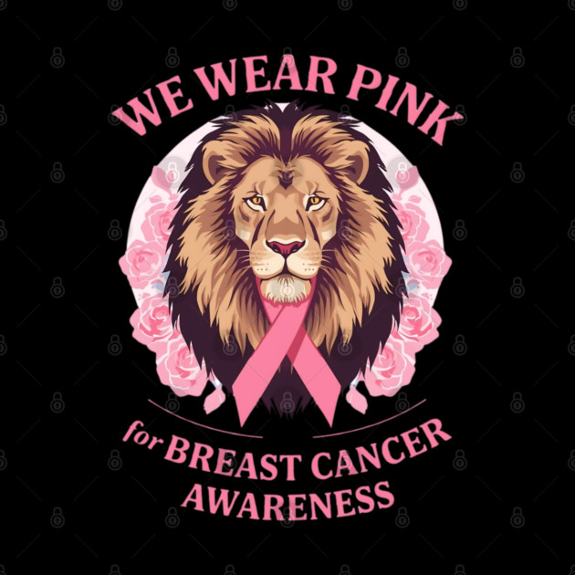 Pink Ribbon Lion We Wear Pink Breast Cancer Awareness by BirdsnStuff