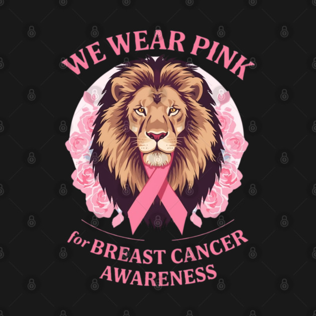 Pink Ribbon Lion We Wear Pink Breast Cancer Awareness by BirdsnStuff