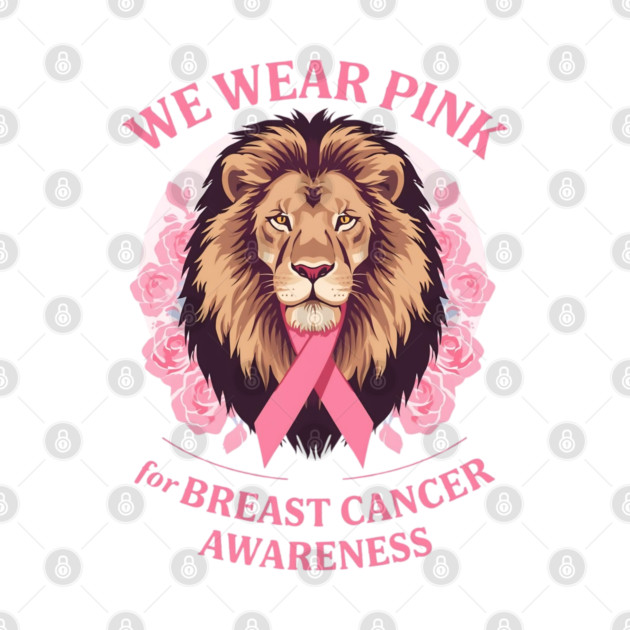 Pink Ribbon Lion We Wear Pink Breast Cancer Awareness by BirdsnStuff