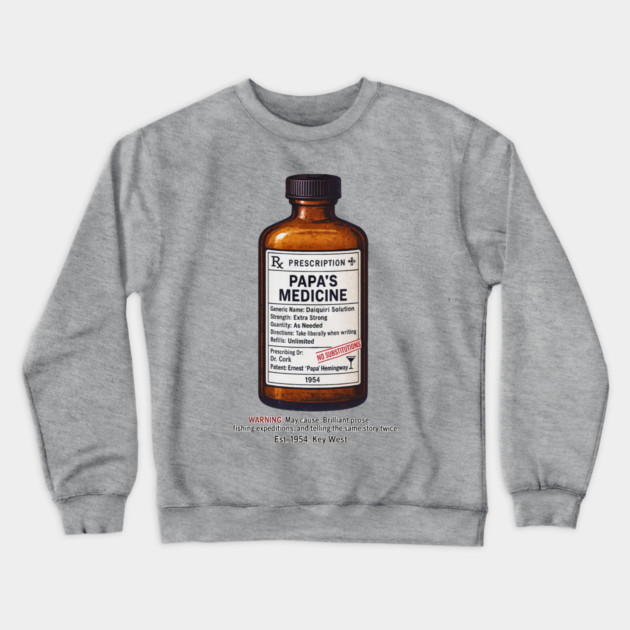 Papa's Medicine (Ernest Hemingway) Crewneck Sweatshirt by Dr. Cork