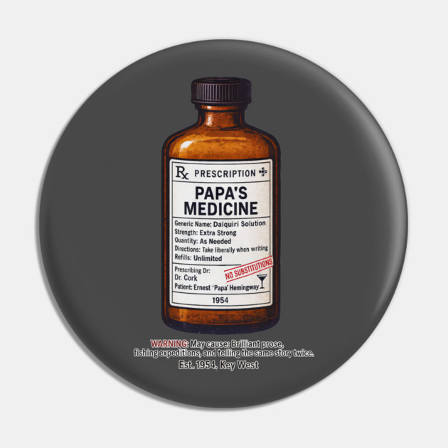 Papa's Medicine (Ernest Hemingway) Pin by Dr. Cork