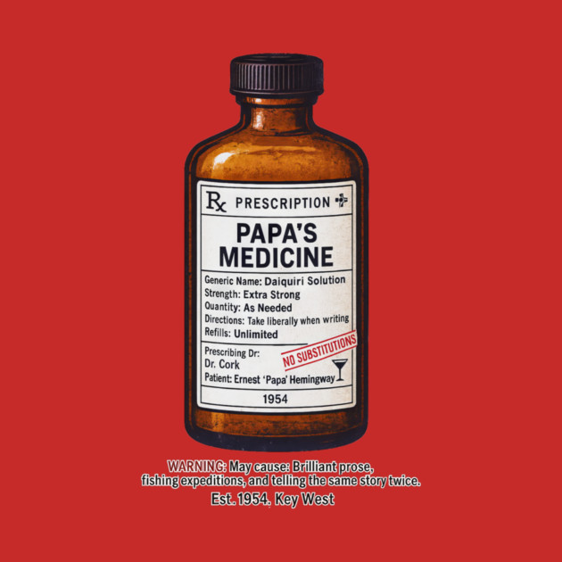 Papa's Medicine (Ernest Hemingway) by Dr. Cork