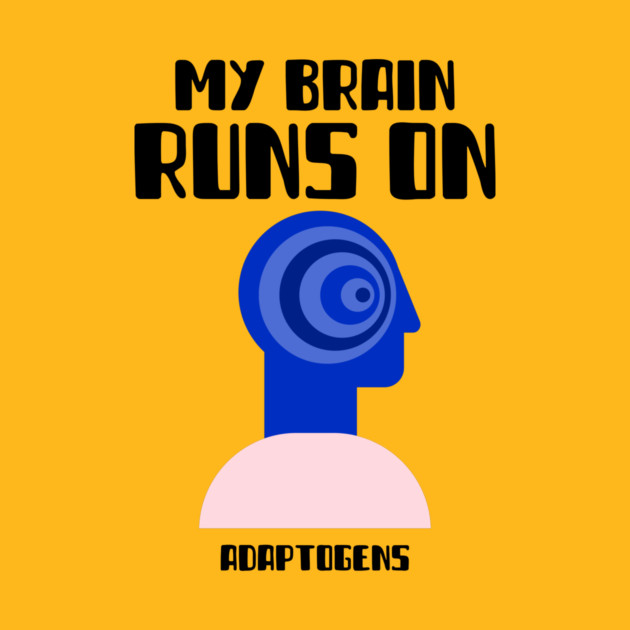 My Brain Runs on Adaptogens Cognitive Skills by Lamount Tees