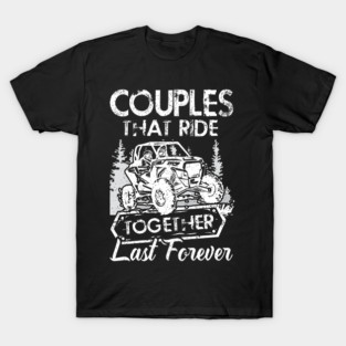 SXS UTV Couples That Ride Together Last Forever T-Shirt