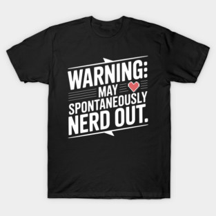 Warning May Spontaneously Nerd Out T-Shirt