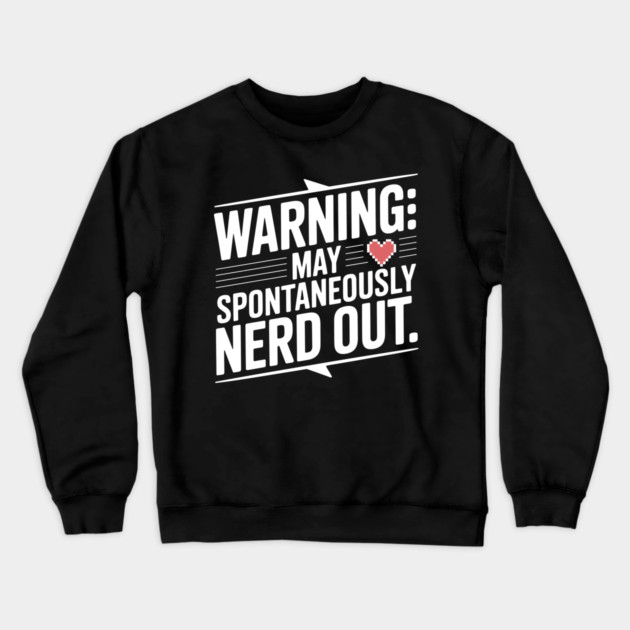 Warning May Spontaneously Nerd Out Crewneck Sweatshirt by Frank Ring