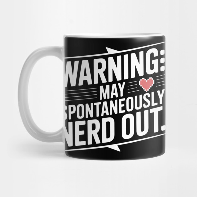 Warning May Spontaneously Nerd Out by Frank Ring