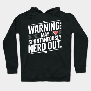 Warning May Spontaneously Nerd Out Hoodie