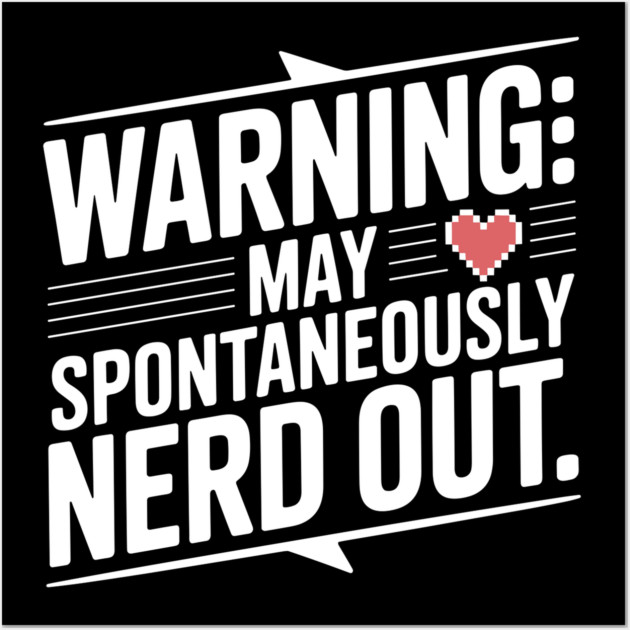 Warning May Spontaneously Nerd Out Wall Art by Frank Ring