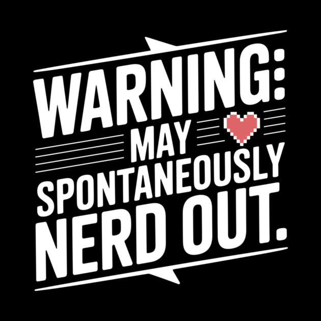 Warning May Spontaneously Nerd Out by Frank Ring