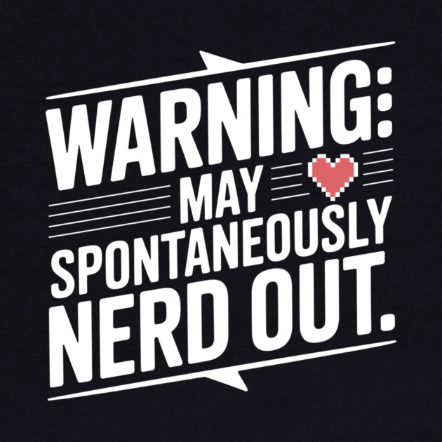 Warning May Spontaneously Nerd Out by Frank Ring