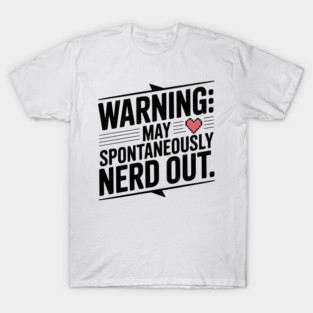Warning May Spontaneously Nerd Out T-Shirt