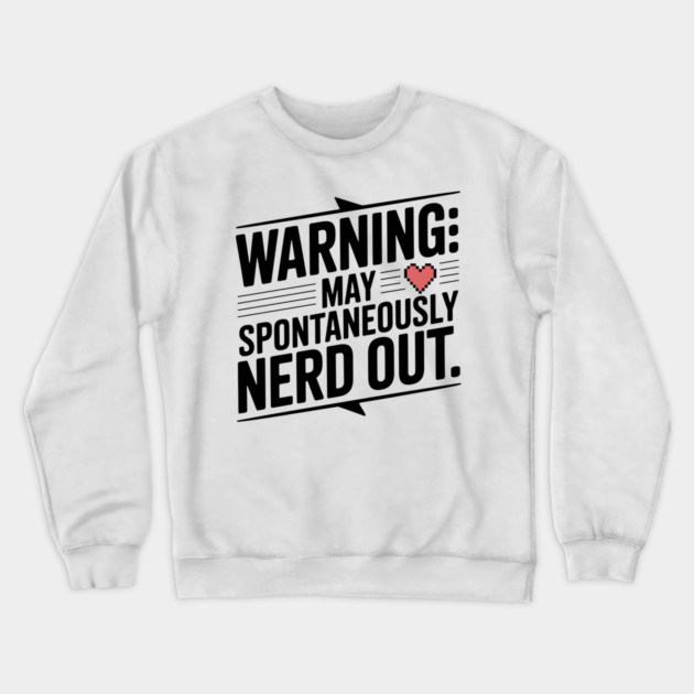 Warning May Spontaneously Nerd Out Crewneck Sweatshirt by Frank Ring